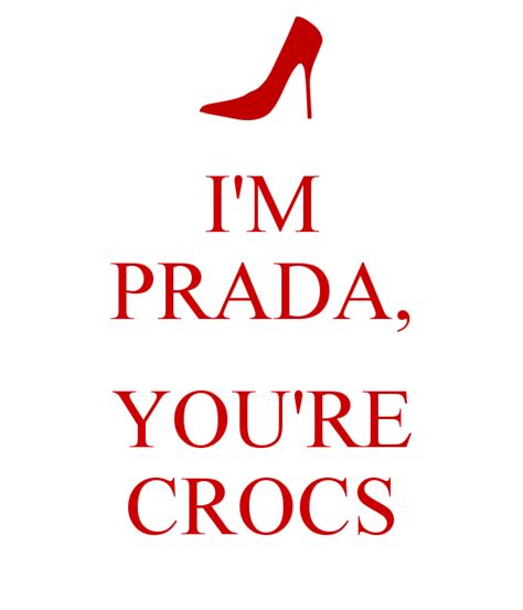 i am prada you're crocs meaning|Prada me meaning.